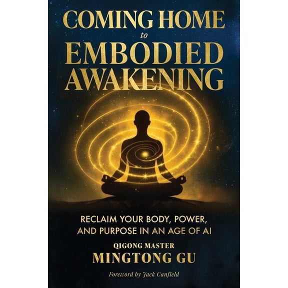 Coming Home to Embodied Awakening: Reclaim Your Body, Power, and Purpose in an Age of AI, (Paperback)