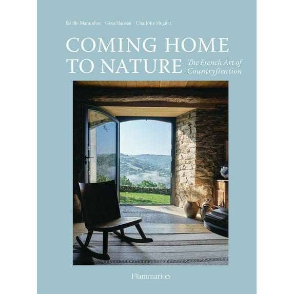 Coming Home to Nature: The French Art of Countryfication, (Hardcover)