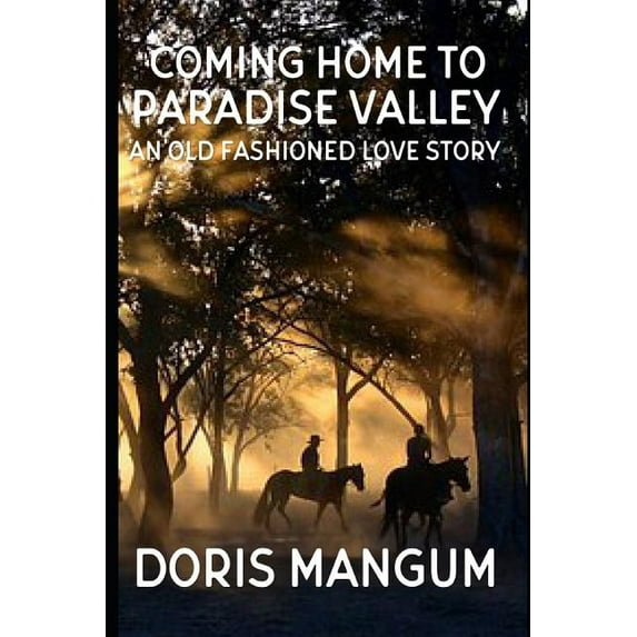 Coming Home to Paradise Valley: An Old Fashioned Love Story (Paperback) by Doris Mangum