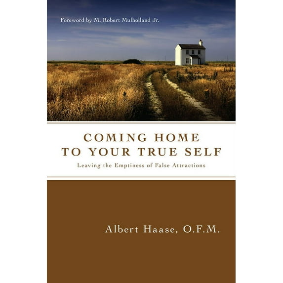 Coming Home to Your True Self: Leaving the Emptiness of False Attractions, (Paperback)