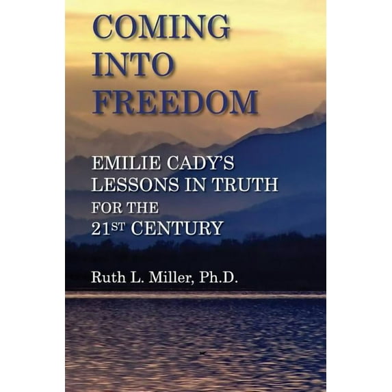Coming Into Freedom--Emilie Cady's Lessons in Truth for the 21st Century, (Paperback)