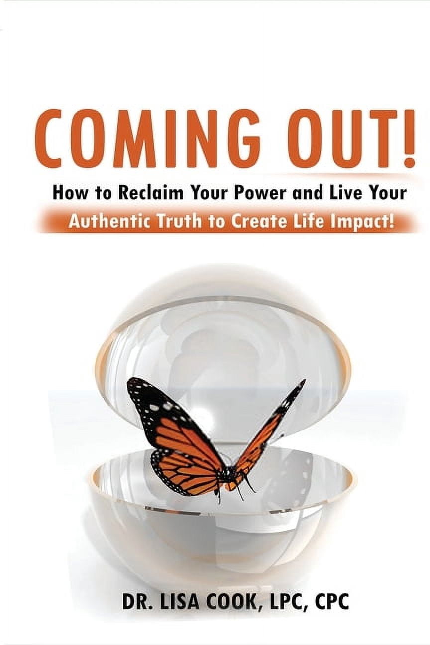 Coming Out: How to Reclaim Your Power and Live Your Authentic Truth to ...