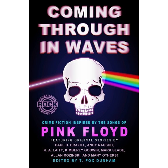 Coming Through in Waves: Crime Fiction Inspired by the Songs of Pink Floyd (Paperback) by K A Laity, Paul D Brazill, Allan Rozinski