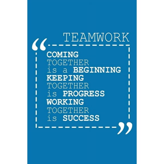 Coming Together Is A Beginning Keeping Together Is Progress Working Together Is Success: Team Appreciation Gifts (Paperback)