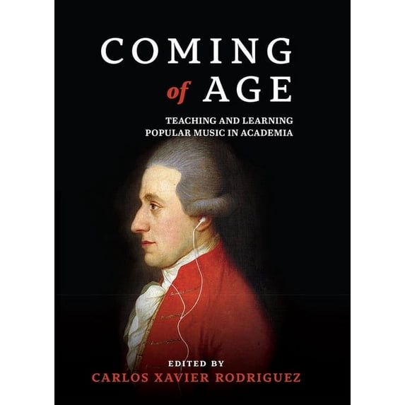 Coming of Age: Teaching and Learning Popular Music in Academia, (Hardcover)