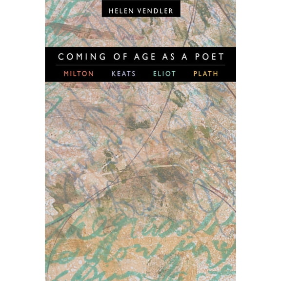 Pre-Owned Coming of Age as a Poet: Milton, Keats, Eliot, Plath