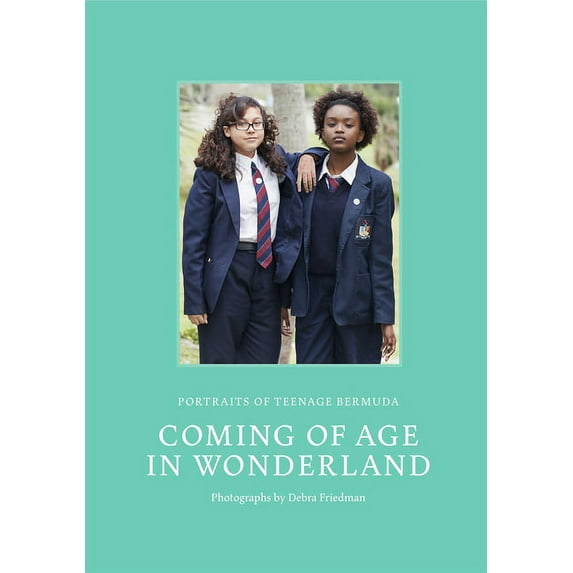 Coming of Age in Wonderland: Portraits of Teenage Bermuda Hardcover