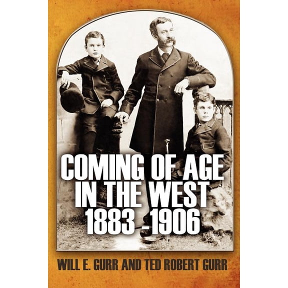 Coming of Age in the West 1883 -1906 Paperback 1456326074 9781456326074 Ted Robert Gurr