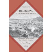 Command Decisions in Americas Civil War Decisions of the Maryland Campaign The Fourteen Critical Decisions That Defined the Operation, Paperback