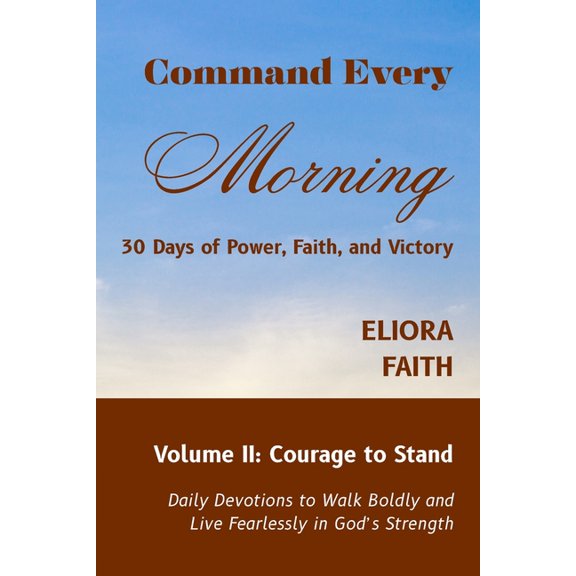 Command Every Morning: 30 Days of Power, Command Every Morning: 30 Days of Power, Faith, and Victory: Volume II: Courage to Stand, Book 2, (Paperback)