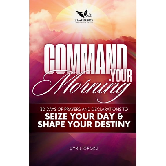 Command Your Destiny Command Your Morning: 30 Days of Prayers and Declarations to Seize Your Day and Shape Your Destiny, Book 1, (Paperback)