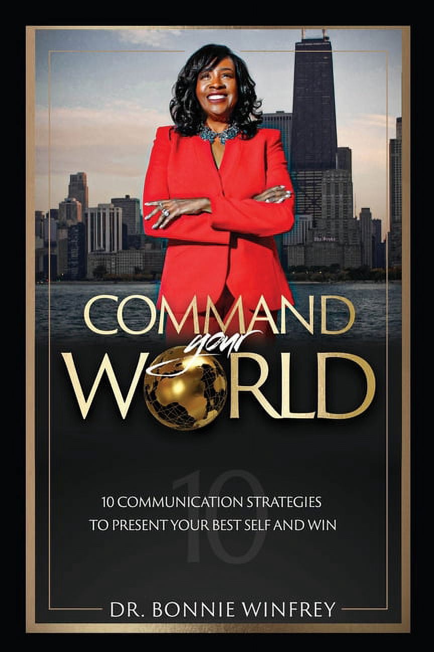 Command Your World: Ten Communication Strategies to Present Your Best ...