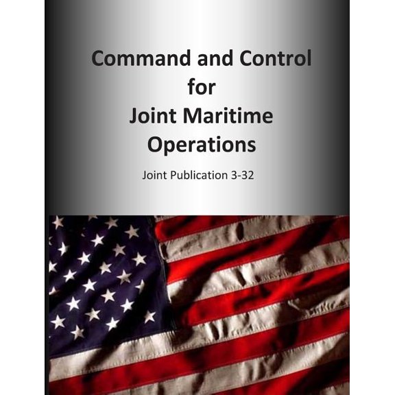 Command and Control for Joint Maritime Operations : Joint Publication 3-32