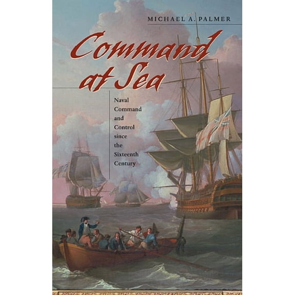 Command at Sea: Naval Command and Control Since the Sixteenth Century (Paperback)