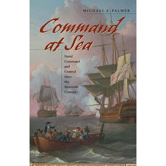 Command at Sea: Naval Command and Control Since the Sixteenth Century (Paperback)