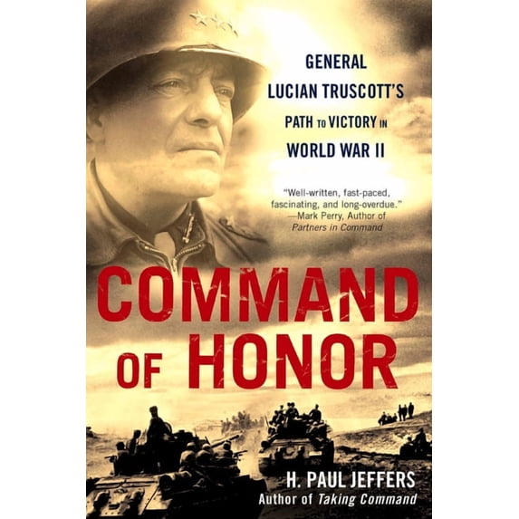 Command of Honor : General Lucian Truscott's Path to Victory in World War II 9780451226846