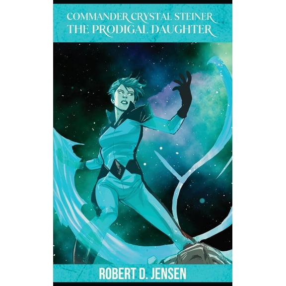 Commander Crystal Steiner, The Prodigal Daughter, (Hardcover)