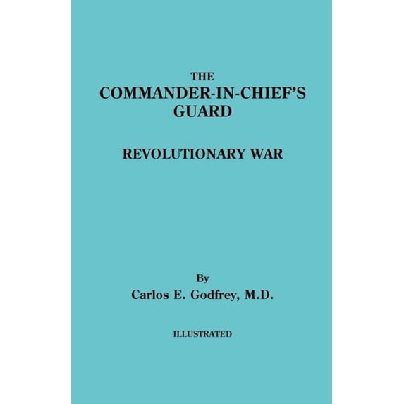 Commander-In-Chief's Guard. Revolutionary War, (Paperback)
