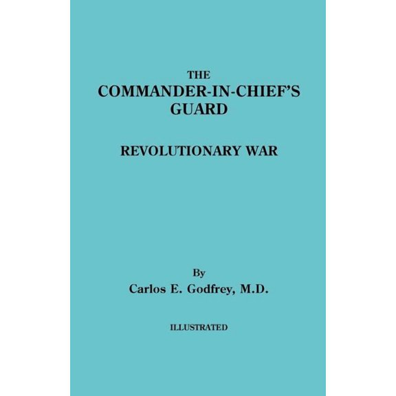 Commander-In-Chief's Guard. Revolutionary War, (Paperback)