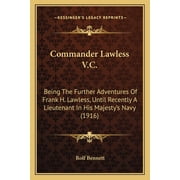 Commander Lawless V.C. Being The Further Adventures Of Frank H. Lawless, Until Recently A Lieutenant In His Majestys Navy 1916 Paperback