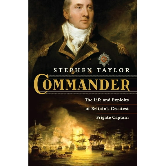 Commander : The Life and Exploits of Britain's Greatest Frigate Captain