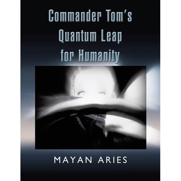 Commander Tom's Quantum Leap for Humanity, (Paperback)
