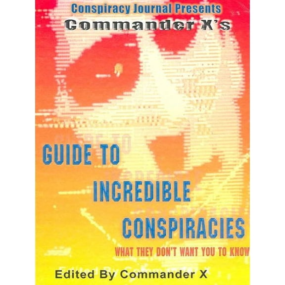 Commander X's Guide To Incredible Conspiracies (Paperback)