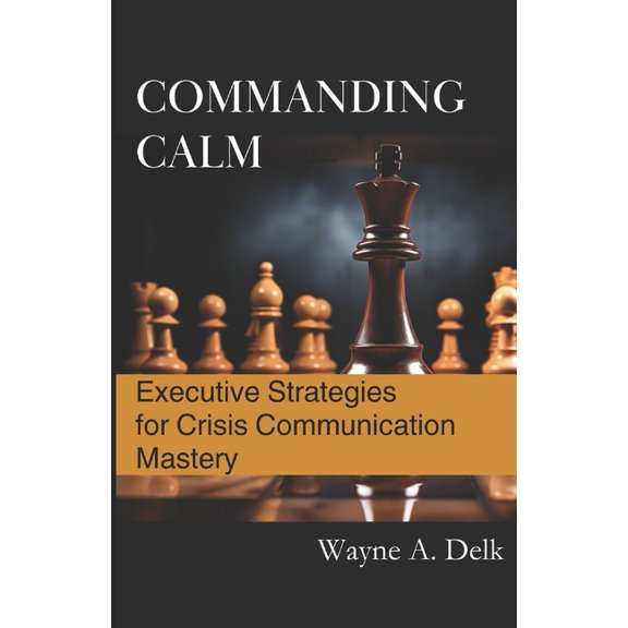 Commanding Calm: Executive Strategies for Crisis Communication Mastery (Paperback)
