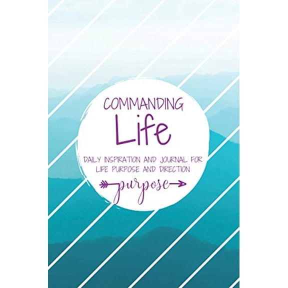 Pre-Owned Commanding Life Daily Inspiration and Journal for PURPOSE | Simple Daily Guided Format - Increase Gratitude, Create Happiness & Find Purpose Paperback