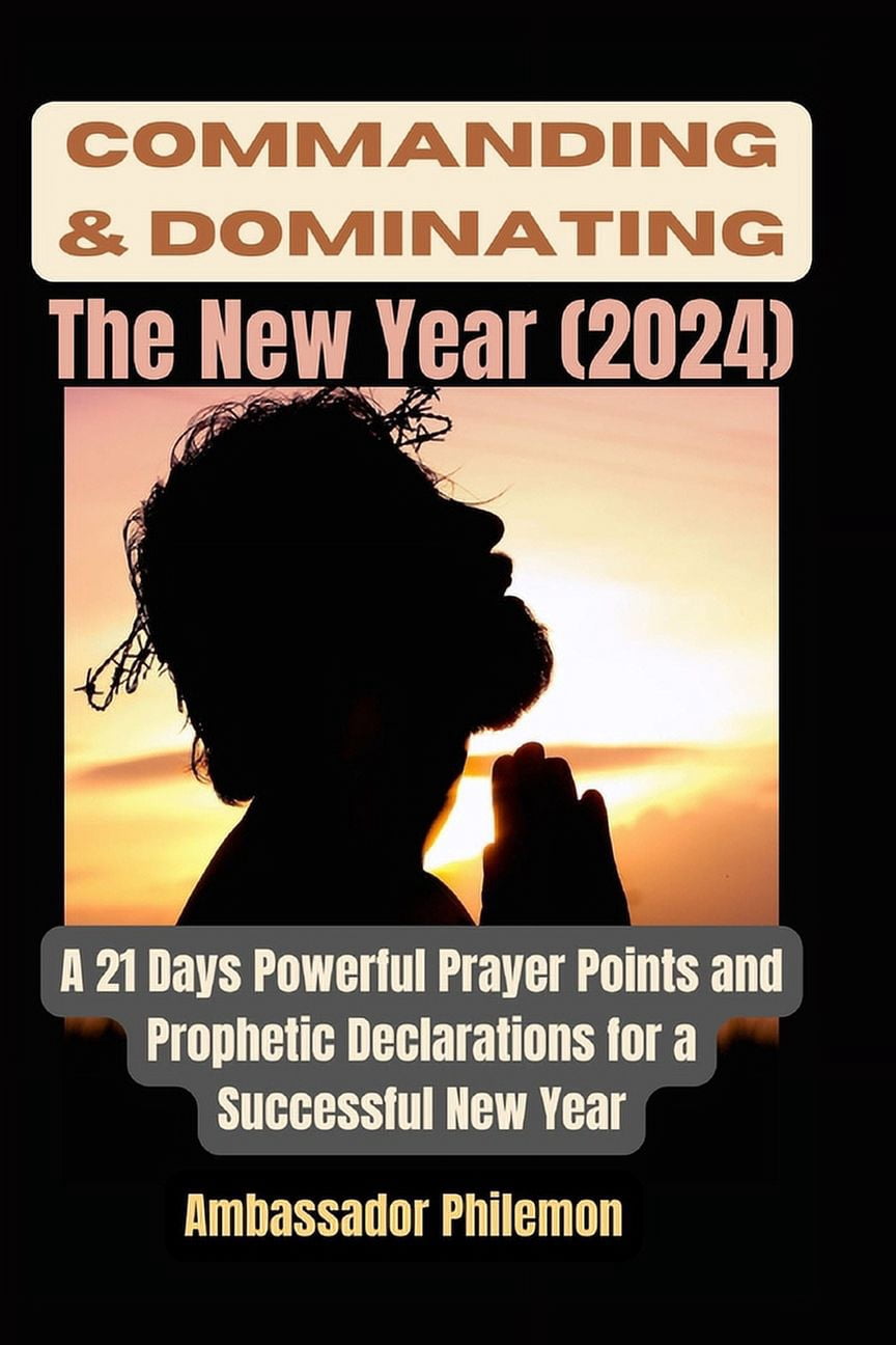 Commanding and Dominating the New Year (2024): A 21 Days Powerful ...