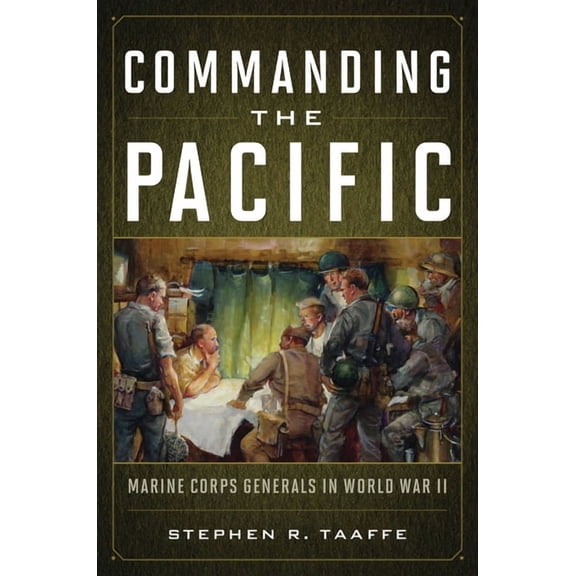Commanding the Pacific: Marine Corps Generals in World War II, (Hardcover)