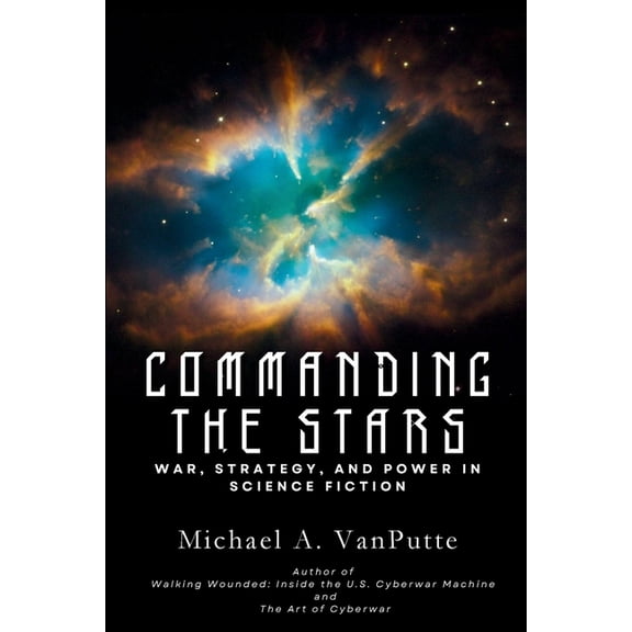 Commanding the Stars: War, Strategy, and Power in Science Fiction, (Paperback)