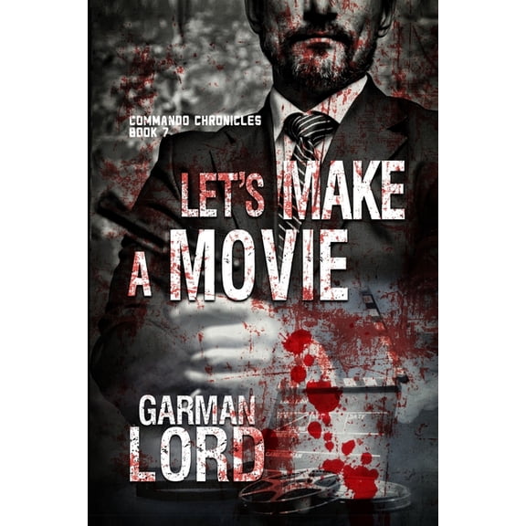 Commando Chronicles Let's Make A Movie: Book 7 of the Commando Chronicles, Book 7, (Paperback)