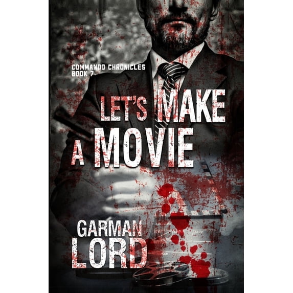 Commando Chronicles Let's Make A Movie: Book 7 of the Commando Chronicles, Book 7, (Paperback)