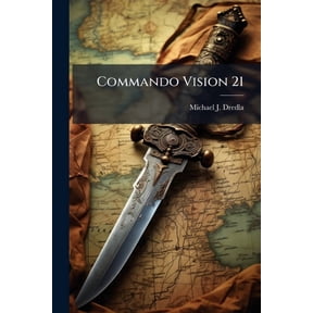 Commando Vision 21: A Strategic Vision For Air Force Special Operations Command, (Paperback)
