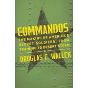Commandos The Making of Americas Secret Soldiers, from Training to Desert Storm, Paperback