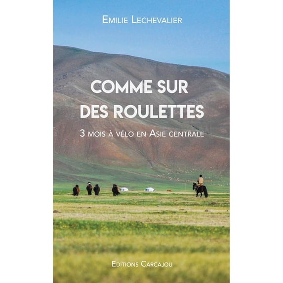 Comme Sur Des Roulettes: Récit de voyage à vélo en Asie centrale & Manuel pour cyclo-campeur / Découvrir le cyclotou, (Paperback)