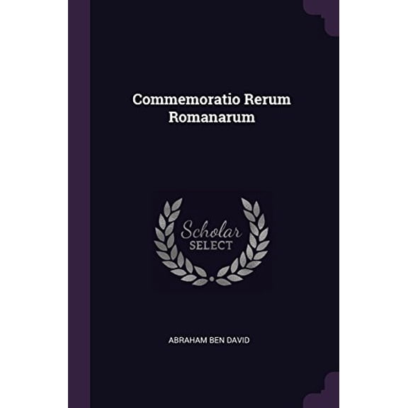 Commemoratio Rerum Romanarum Paperback 1378849299 9781378849293 Abraham Ben David