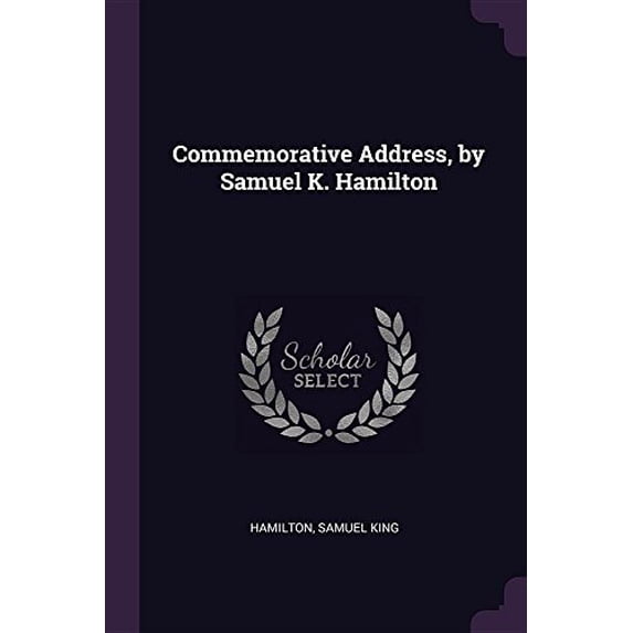 Commemorative Address, by Samuel K. Hamilton Paperback 1378895541 9781378895542 Samuel King Hamilton