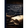 thumbnail image 1 of A Commemorative Discourse On The Life And Character Of Prof. Charles Edward Hamlin, Ll.d. : Delivered In The Chapel Of Colby University, July 5th, 1887, By Rev. Francis W. Bakeman, Part 4 (Paperback), 1 of 1