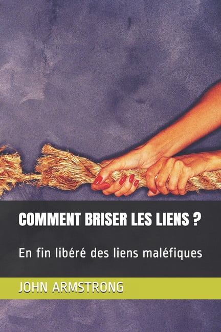 Comment Briser Les Liens ?: En fin libéré des liens maléfiques (Paperback)