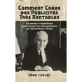 thumbnail image 1 of Comment CrÃ©er des PublicitÃ©s TrÃ¨s Rentables: 50 annÃ©es d'expÃ©rience pour trouver les mots puissants qui dÃ©clenchent, (Hardcover), 1 of 1