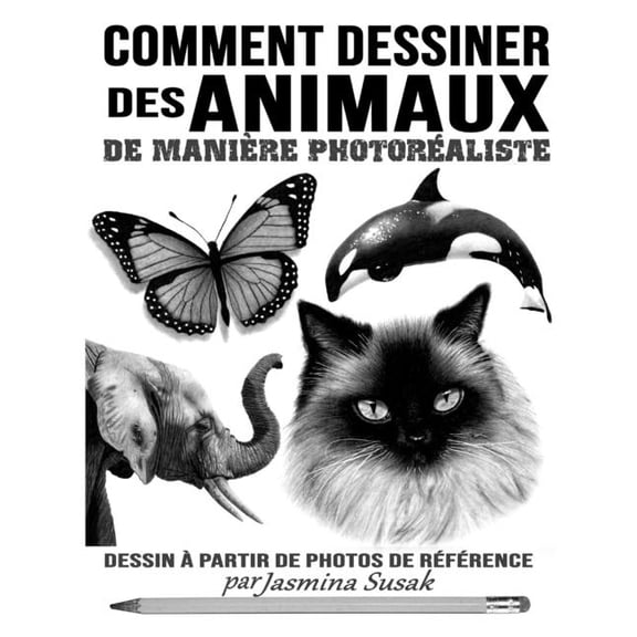 Apprendre Dessiner de Faon Raliste Comment Dessiner des Animaux de Manire Photoraliste: Dessin Partir de Photos de Rfrence, (Paperback)
