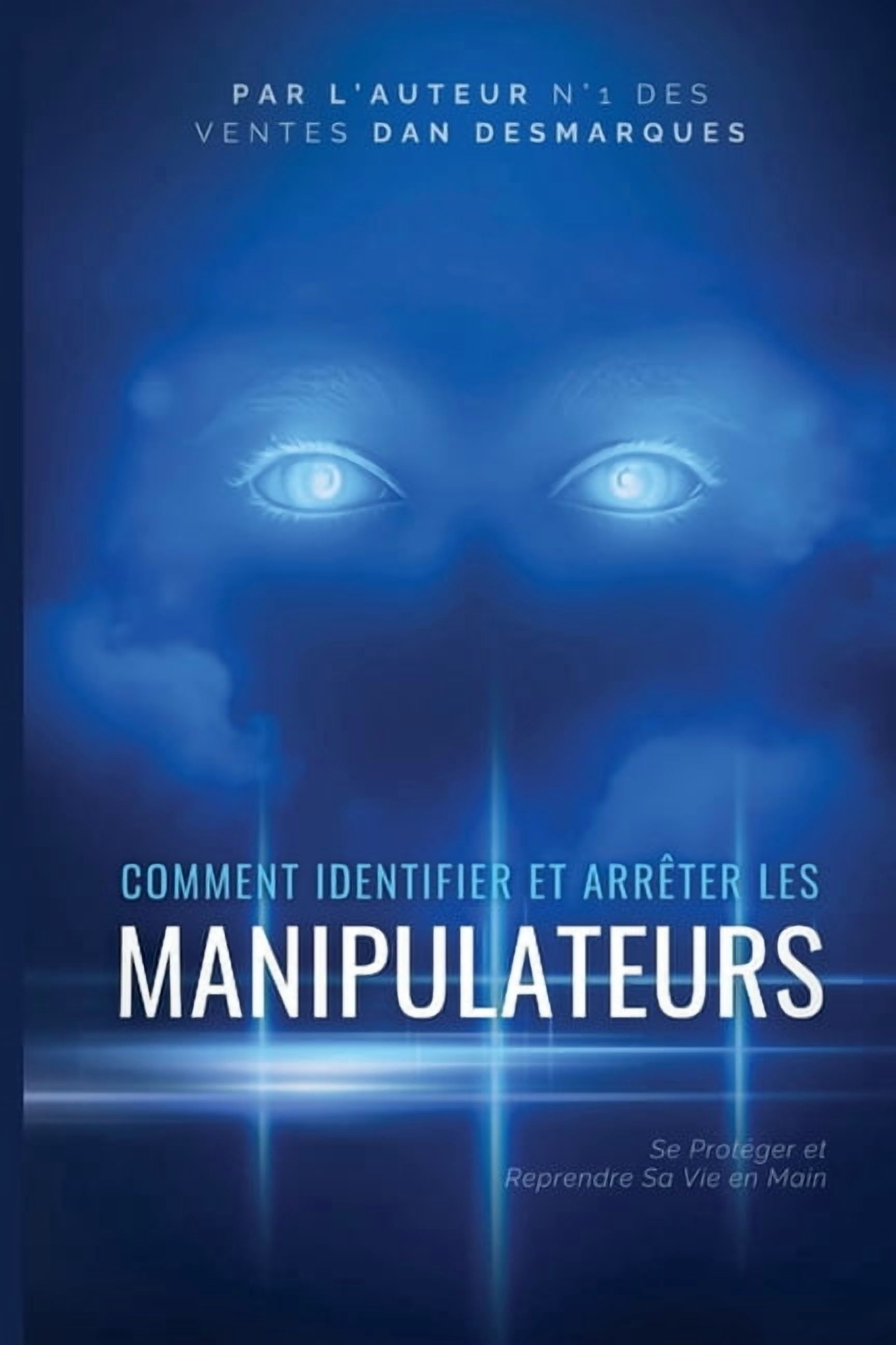 Comment Identifier et Arrêter les Manipulateurs: Se Protéger et Reprendre Sa Vie en Main, (Paperback)