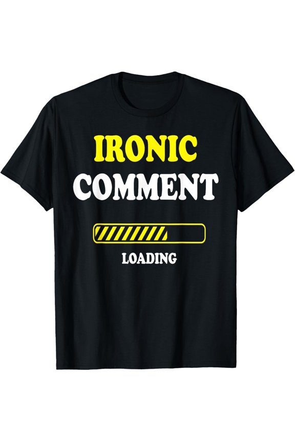 Comment Loading Please Wait Ironic Quote T-Shirt