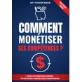 thumbnail image 1 of Comment MonÃ©tiser Ses CompÃ©tences ?: Et atteindre la libertÃ© financiÃ¨re: Le Guide Ultime, (Paperback), 1 of 1