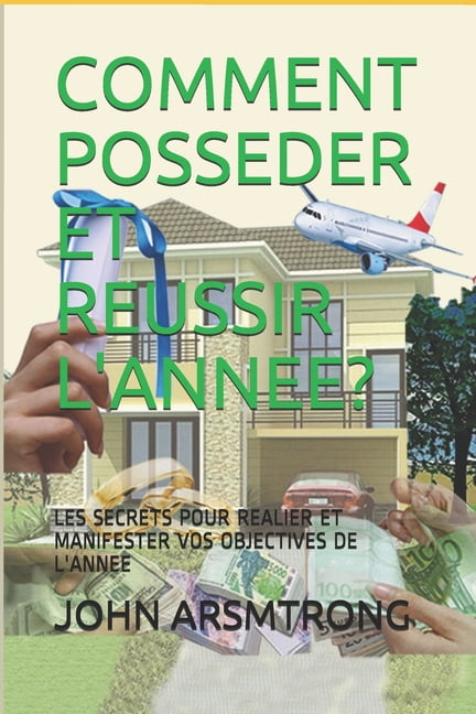 Comment Posseder Et Reussir l'Annee? : Les Secrets Pour Realier Et Manifester Vos Objectives de l'Annee (Paperback)
