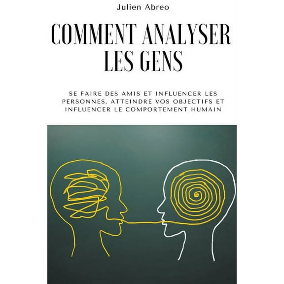 Comment analyser les gens: Se faire des amis et influencer les personnes, atteindre vos objectifs et influencer le compo, (Paperback)