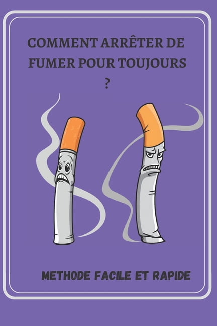 Comment arrÃªter de FUMER pour TOUJOURS, (Paperback)