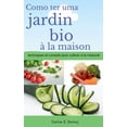thumbnail image 1 of Comment avoir un jardin bio Ã  la maison techniques et conseils pour cultiver Ã  la maison, (Paperback), 1 of 1